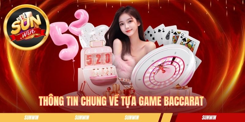 Baccarat - Hướng Dẫn Cách Tham Gia Bàn Cược Từ A Đến Z Thông tin chung về tựa game baccarat