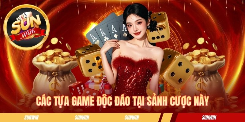 Casino SUNWIN - Thiên Đường Giải Trí Online Cực Hấp Dẫn Các tựa game độc đáo tại sảnh cược này