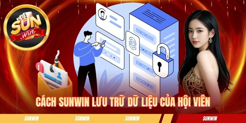 Chính Sách Bảo Mật SUNWIN - Các Nguyên Tắc Hội Viên Cần Nắm Cách SUNWIN lưu trữ dữ liệu của hội viên
