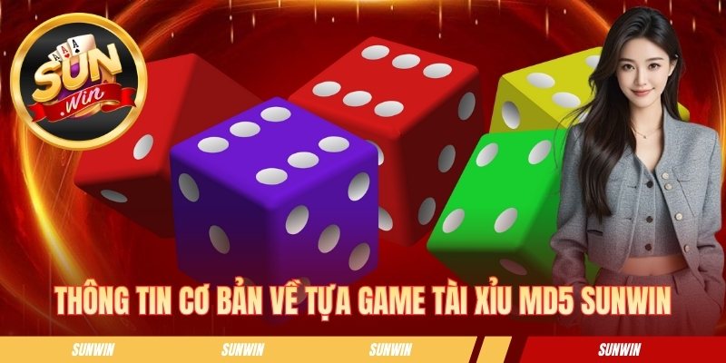Tài Xỉu MD5 SUNWIN - Hướng Dẫn Chơi Chi Tiết Cho Người Mới Thông tin cơ bản về tựa game tài xỉu MD5 SUNWIN